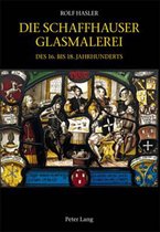 Die Schaffhauser Glasmalerei Des 16. Bis 18. Jahrhunderts: Corpus Vitrearum Schweiz