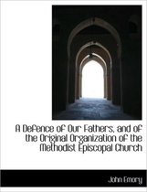 A Defence of Our Fathers, and of the Original Organization of the Methodist Episcopal Church