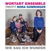 Nora Gomringer & Wortart Ensemble - Wie Sag Ich Wunder (CD)