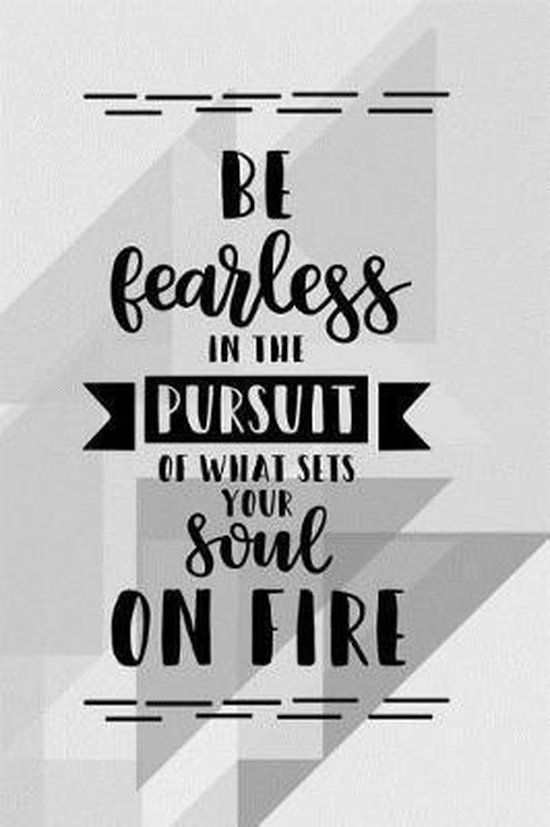 Soul On Fire Quotes Be Fearless In The Pursuit Of What Sets Your Soul On Fire, Action Book  Press |... | Bol.com