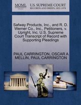 Safway Products, Inc., and R. D. Werner Co., Inc., Petitioners, V. Upright, Inc. U.S. Supreme Court Transcript of Record with Supporting Pleadings