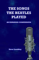 The Songs the Beatles Played. An Expanded Compendium