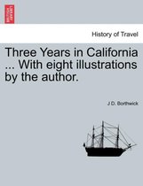 Three Years in California ... with Eight Illustrations by the Author.