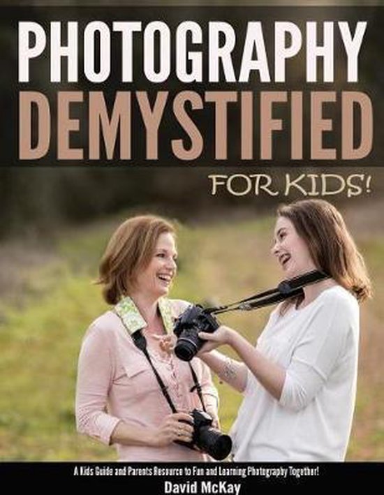 Photography Demystified- Photography Demystified - For Kids! - cover