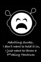 Adulting Sucks.. I Don't Want to Hope It In, I Just Want to Throw a F*cking Tantrum