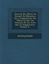 Journal Des Mines Ou Recueil de Memoires Sur L'Exploitation Des Mines Et Sur Les Sciences Et Les Arts Qui S'y Rapportent, Volume 8...