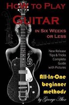 How to Play Guitar in Six Weeks or Less