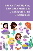 Fun for Tots! My Very First Little Mermaids Coloring Book for Toddler Girls