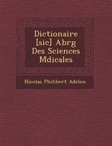 Dictionaire [Sic] Abr G Des Sciences M Dicales