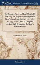The Genuine Speech of Lord Mansfield, in Giving the Judgment of the Court of King's-Bench, on Monday, November 28, 1774, in the Cause of Campbell Against Hall, Respecting the King's Letters P