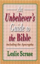 An Unbeliever's Guide to the Bible