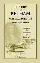 History of Pelham, Massachusetts, from 1738 to 1898, Including the Early History of Prescott
