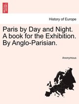 Paris by Day and Night. a Book for the Exhibition. by Anglo-Parisian.
