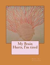 My Brain Hurts, I'm Tired