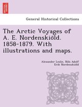 The Arctic Voyages of A. E. Nordenskiöld. 1858-1879. With illustrations and maps.