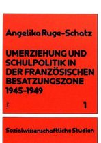 Umerziehung Und Schulpolitik in Der Franzoesischen Besatzungszone 1945-1949