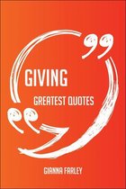 Giving Greatest Quotes - Quick, Short, Medium Or Long Quotes. Find The Perfect Giving Quotations For All Occasions - Spicing Up Letters, Speeches, And Everyday Conversations.