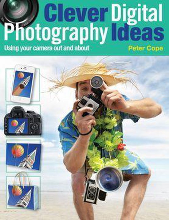 Clever Digital Photography Ideas: Using Your Camera Out and  ... - cover