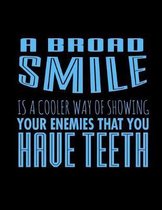 A Broad Smile Is A Cooler Way Of Showing your Enemies That You Have Teeth