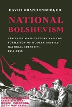 National Bolshevism - Stalinist Mass Culture & the Formation of Modern Russian National Identity 1931-1956