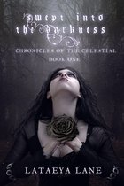 Swept into the Darkness Chronicles of the Celestial Book One