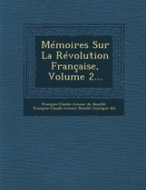 Memoires Sur La Revolution Francaise, Volume 2...