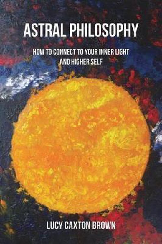 Astral Philosophy How to Connect to Your Inner Light and Higher Self