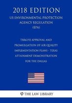 Tx063.92 Approval and Promulgation of Air Quality Implementation Plans - Texas - Attainment Demonstration for the Dallas (Us Environmental Protection Agency Regulation) (Epa) (2018 Edition)