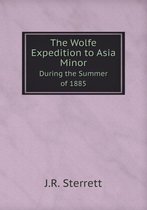 The Wolfe Expedition to Asia Minor During the Summer of 1885