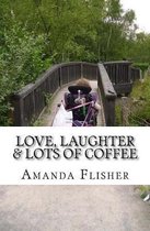 Love, Laughter & Lots of Coffee!