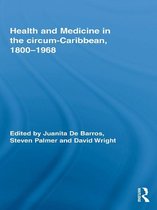 Routledge Studies in the Social History of Medicine - Health and Medicine in the circum-Caribbean, 1800–1968