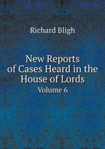New Reports of Cases Heard in the House of Lords Volume 6