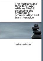 The Russians and Their Language, with an Introd. Discussing the Problems of Pronunciation and Transl