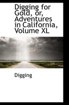Digging for Gold, Or, Adventures in California, Volume XL