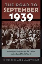 The Road to September 1939 - Polish Jews, Zionists, and the Yishuv on the Eve of World War II
