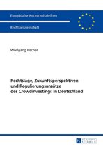 Europaeische Hochschulschriften Recht 5913 - Rechtslage, Zukunftsperspektiven und Regulierungsansaetze des Crowdinvestings in Deutschland