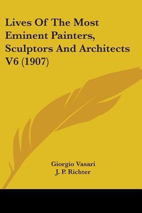 Lives of the Most Eminent Painters, Sculptors and Architects V6 (1907 ...