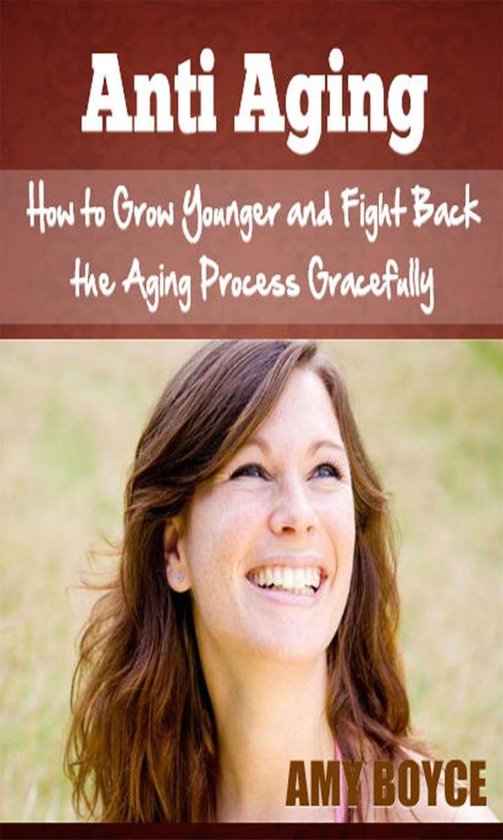 Anti Aging: How to Grow Younger and Fight Back the Aging Pro ... - cover