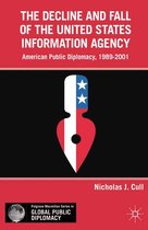 Palgrave Macmillan Series in Global Public Diplomacy - The Decline and Fall of the United States Information Agency