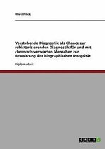 Verstehende Diagnostik als Chance zur rehistorisierenden Diagnostik fur und mit chronisch verwirrten Menschen zur Bewahrung der biographischen Integritat