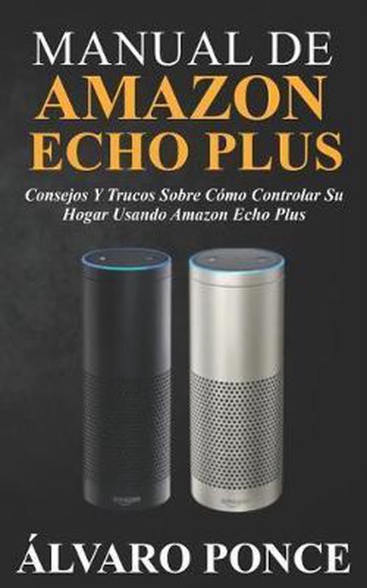 Manual de Amazon Echo Plus | 9781791659042 | Alvaro Ponce | Boeken ...