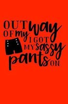 Out of my way I got my sassy pants on