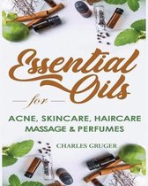 Aromatherapy and Essential Oils Beginners Guide- Essential Oils for Acne, Skin Care, Hair Care, Massage and Perfumes