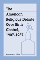 The American Religious Debate Over Birth Control 1907-1937