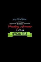 Tole Painter Because Freaking Awesome is not an Official Title