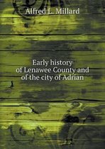 Early history of Lenawee County and of the city of Adrian