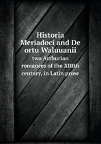 Historia Meriadoci and De ortu Waluuanii two Arthurian romances of the XIIIth century, in Latin prose