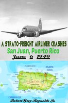 A Strato-Freight Airliner Crashes San Juan, Puerto Rico June 6, 1949