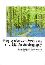 Mary Lyndon; Or, Revelations of a Life. an Autobiography