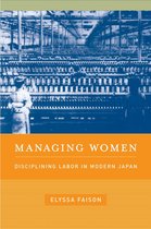 Managing Women: Disciplining Labor in Modern Japan